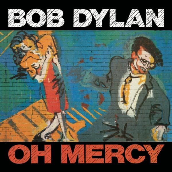 Oh Mercy — Bob Dylan