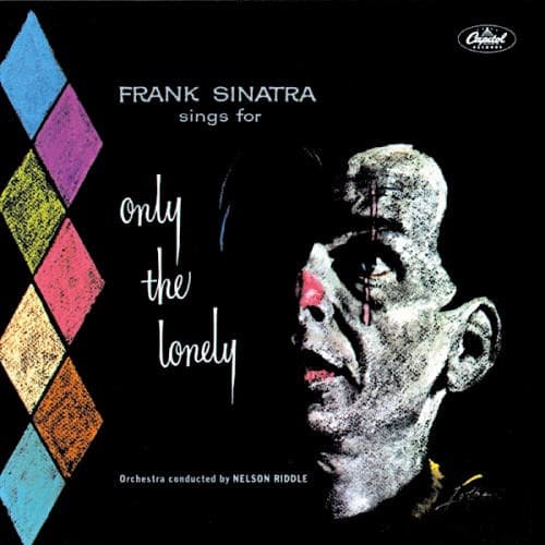 Frank Sinatra Sings for Only the Lonely — Frank Sinatra, orchestra conducted by Nelson Riddle