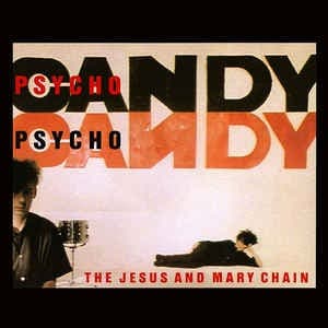 Psychocandy — The Jesus and Mary Chain