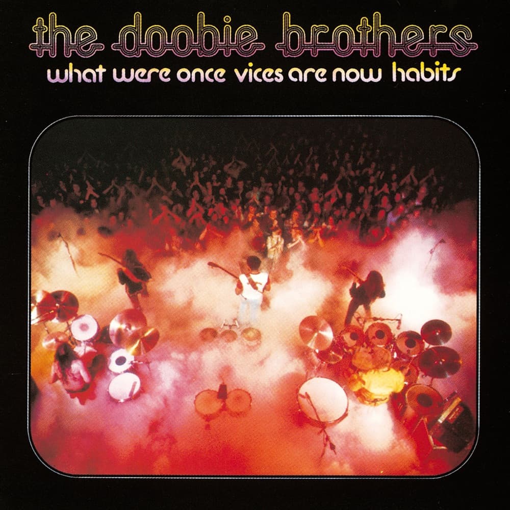 What Were Once Vices Are Now Habits — The Doobie Brothers